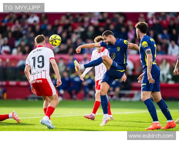 赫罗纳主场迎战马竞技力争三分争夺西甲积分榜优势 赫罗纳主场迎战马竞技力争三分争夺西甲积分榜优势